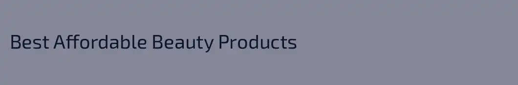 Best Affordable Beauty Products